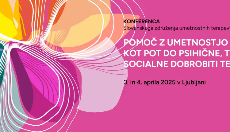 Konferenca: Pomoč z umetnostjo kot pot do psihične, telesne in socialne dobrobiti ter zdravja