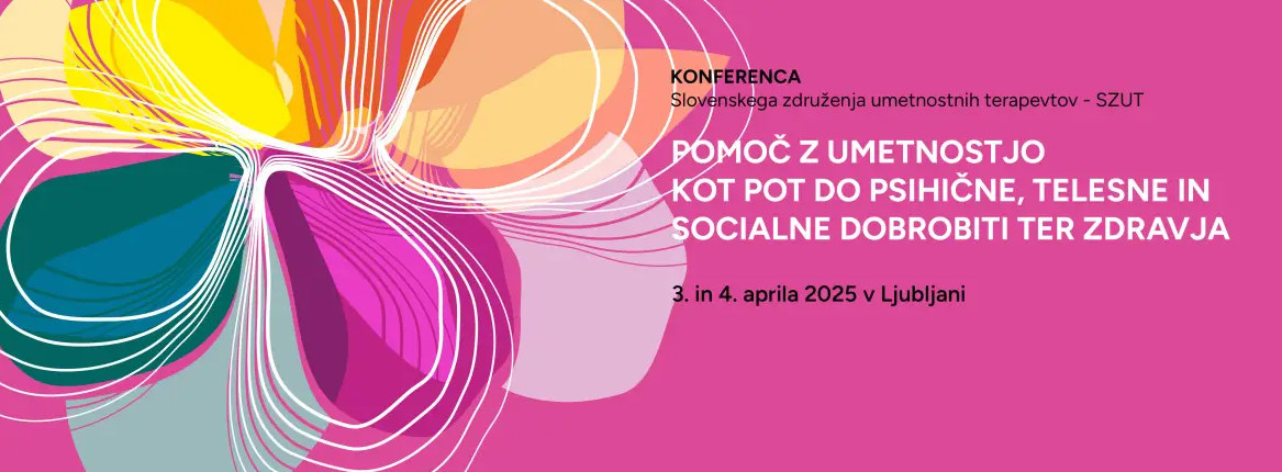 Konferenca: Pomoč z umetnostjo kot pot do psihične, telesne in socialne dobrobiti ter zdravja